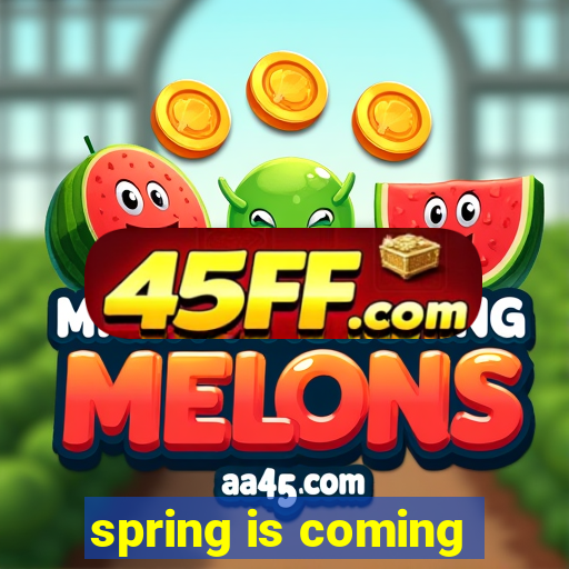 spring is coming